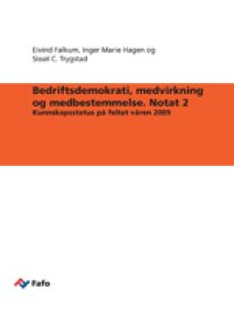 Bedriftsdemokrati, medvirkning og medbestemmelse. Notat 2 Kunnskapsstatus på feltet våren 2009