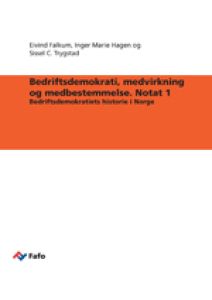 Bedriftsdemokrati, medvirkning og medbestemmelse. Notat 1 Bedriftsdemokratiets historie i Norge