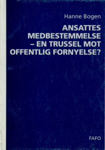 Ansattes medbestemmelse - en trussel mot offentlig fornyelse?