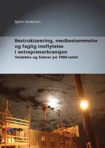 Restrukturering, medbestemmelse og faglig innflytelse i entreprenørbransjen