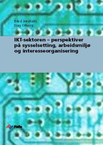 IKT-sektoren – perspektiver på sysselsetting, arbeidsmiljø og interesseorganisering